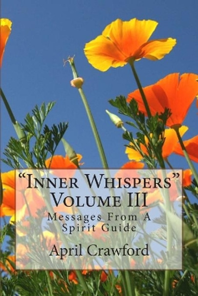 &quot;Inner Whispers&quot;: Messages From A Spirit Guide: Volume III: Messages From A Spirit Guide by Allen Crawford 9780982326947