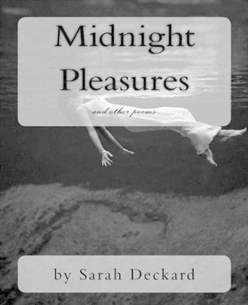 Midnight Pleasures: poetry by Sarah Deckard by Sarah Deckard 9780982363195