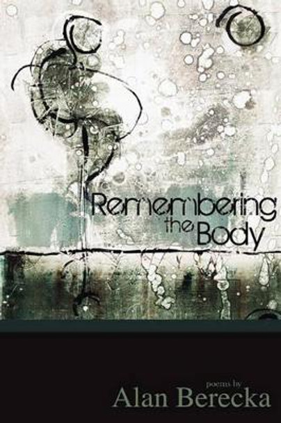 Remembering the Body by Alan Berecka 9780983305200