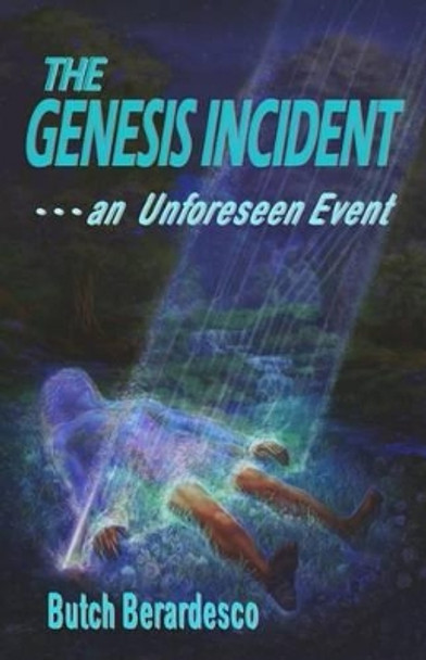 The Genesis Incident: an Unforeseen Event by Butch Berardesco 9780983535553