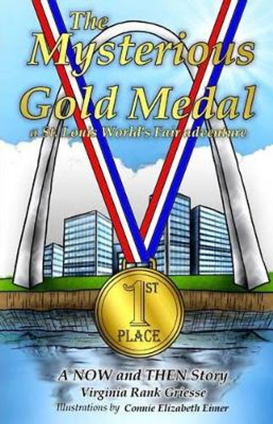 The Mysterious Gold Medal: A St. Louis World's Fair Adventure by Connie Elizabeth Eimer 9780982422373