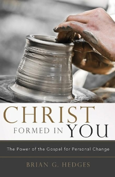 Christ Formed In You by Brian G Hedges 9780982438770