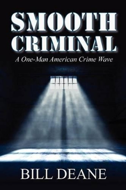 Smooth Criminal: A One-Man American Crime Wave by Bill Deane 9780982511268