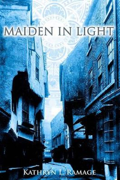 Maiden in Light by Kathryn L Ramage 9780982581322