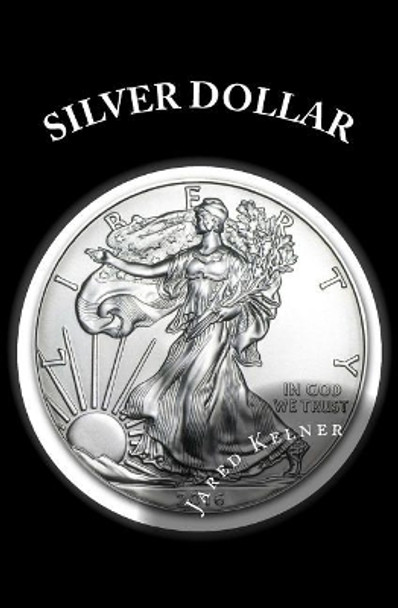 Silver Dollar by Jared Kelner 9780982655894