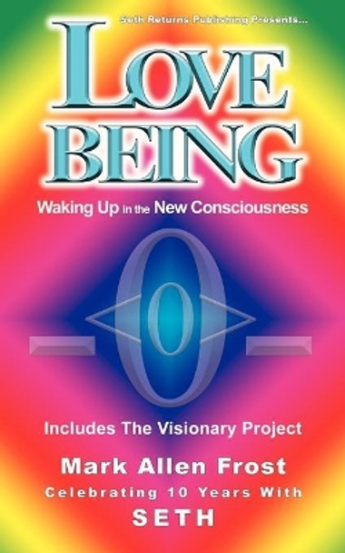 Love Being - Waking Up in the New Consciousness by Mark Allen Frost 9780982694688