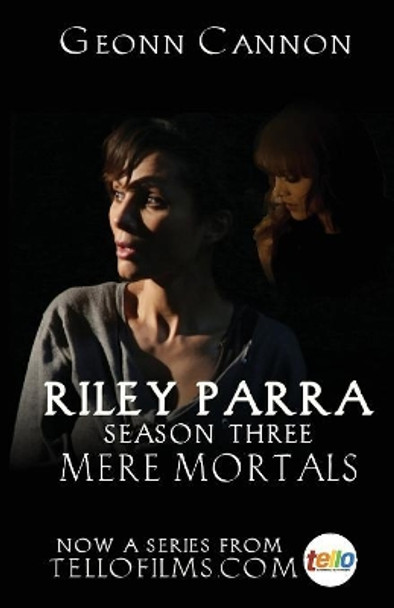 Riley Parra: Mere Mortals: Season Three by Geonn Cannon 9780982898987