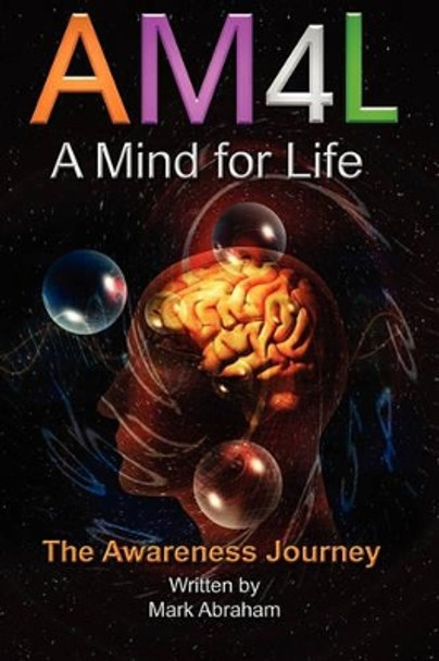 A Mind For Life: The Awareness Journey by Mark Abraham 9780982982105