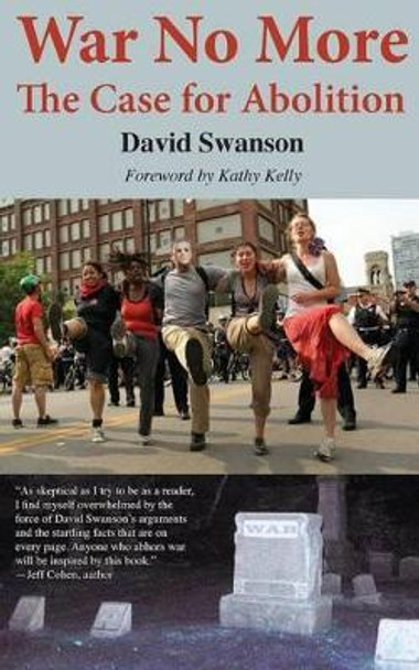 War No More: The Case for Abolition by David C.N. Swanson 9780983083054