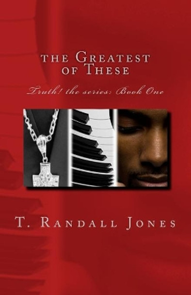 The Greatest of These by T Randall Jones 9780983336105