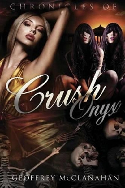 Chronicles of Crush Onyx: Crush Onyx by Geoffrey McClanahan 9780983589600