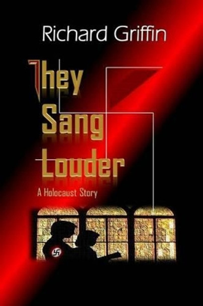 They Sang Louder by Richard Griffin 9780983549635