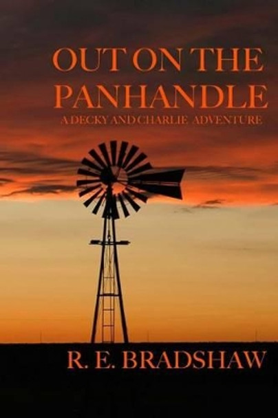 Out on the Panhandle: A Decky and Charlie Adventure by R E Bradshaw 9780983572091