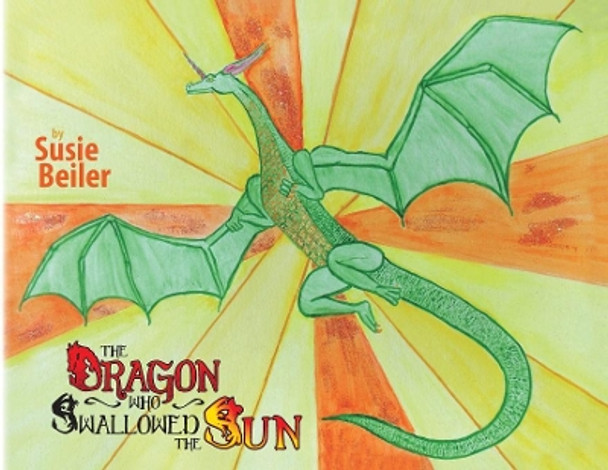 The Dragon Who Swallowed The Sun by Susie Beiler 9780983586210