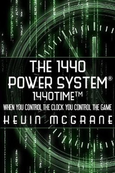 The 1440 Power System 1440TIME: When You Control The Clock You Control The Game by Kevin R McGrane 9780983650010