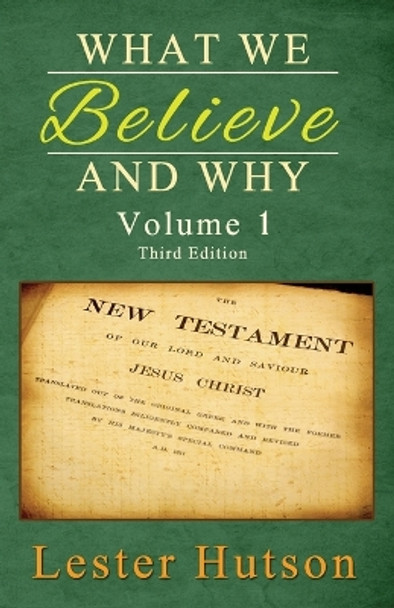 What We Believe and Why - Volume 1 by Dr Lester Hutson 9780983680284