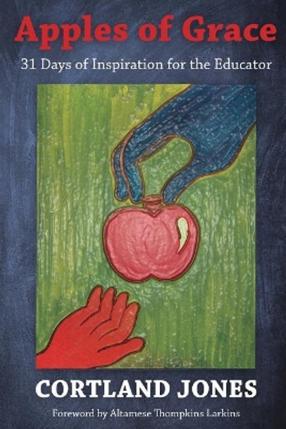 Apples of Grace: 31 Days of Inspiration for the Educator by Cortland Jones 9780984929023