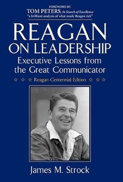Reagan on Leadership: Executive Lessons from the Great Communicator by James M Strock 9780984077434