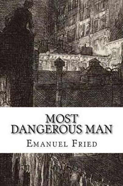 Most Dangerous Man: A Personal Memoir by Emanuel Fried 9780984193707