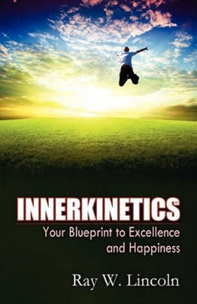 Innerkinetics - Your Blueprint to Success and Happiness by Ray W Lincoln 9780984263370