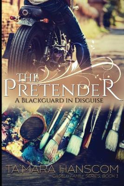 The Pretender: A Blackguard in Disguise: Caselli Family Series Book 1 by Tamara Hanscom 9780984451401