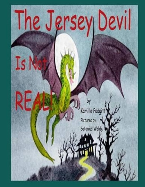 The Jersey Devil Is Not REAL! by Kamille Padgitt 9780984701582