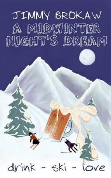 A Midwinter Night's Dream by Jimmy Brokaw 9780984702169