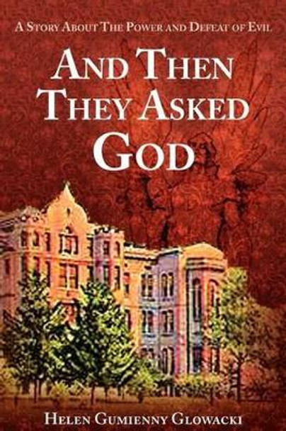 And Then They Asked God by Helen Glowacki 9780984721160