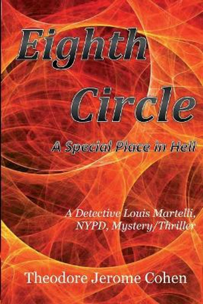 Eighth Circle: A Special Place in Hell by Theodore Jerome Cohen 9780984920976