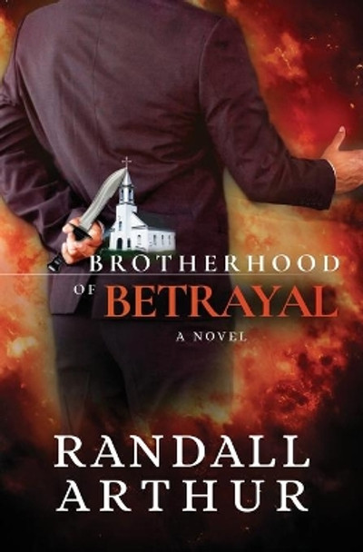 Brotherhood of Betrayal by Randall Arthur 9780985025762