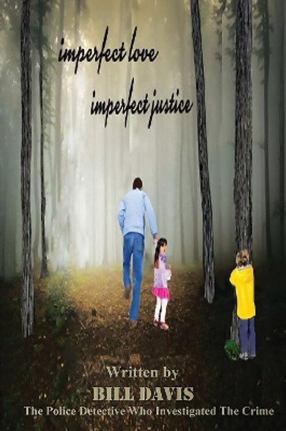 Imperfect Love Imperfect Justice by Bill Davis 9780985040376