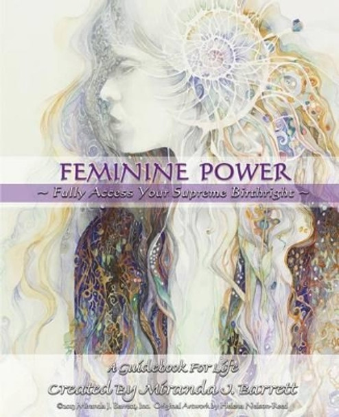 Feminine Power: Fully access your supreme birthright by Miranda J Barrett 9780985078959
