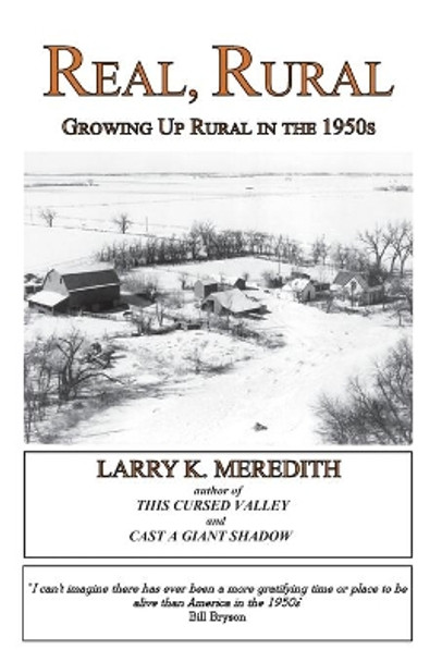 Real, Rural: Growing Up Rural in the 1950s by Larry Kyle Meredith 9780985135287