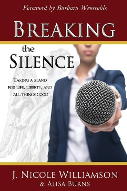 Breaking the Silence: Taking a stand for life, liberty, and all things good by Alisa Burns 9780985139667