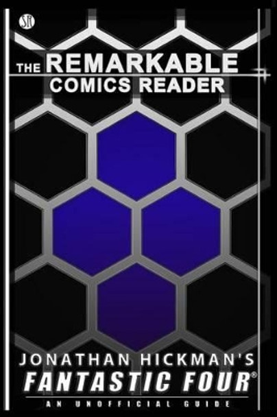 Jonathan Hickman's Fantastic Four: An Unofficial Guide by Daniel S Christensen 9780985156039