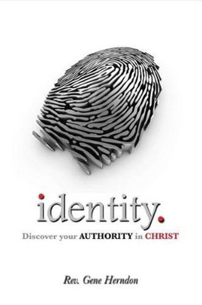 Identity: Discover Your Authority in Christ by Gene Herndon 9780985298616