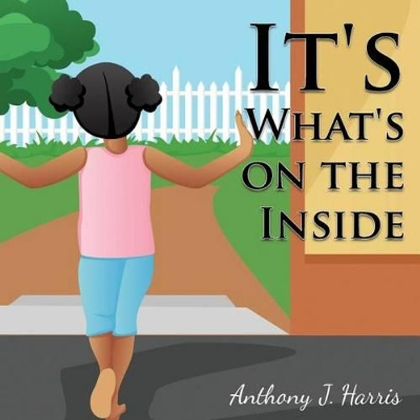 It's What's on the Inside by Anthony J Harris 9780985443771