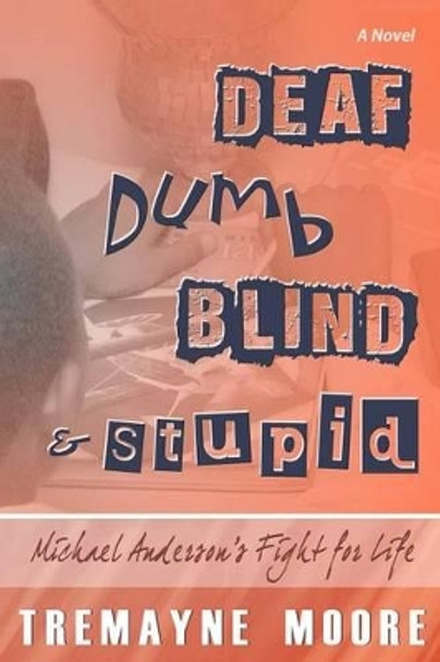 Deaf, Dumb, Blind & Stupid: Michael Anderson's Fight For Life by Shantae A Charles 9780985446345