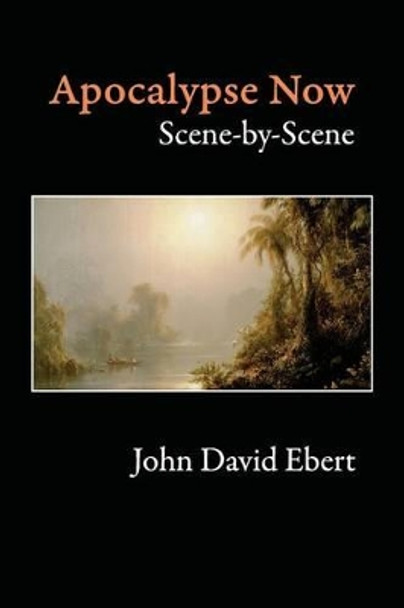 Apocalypse Now Scene-by-Scene by John David Ebert 9780985480288