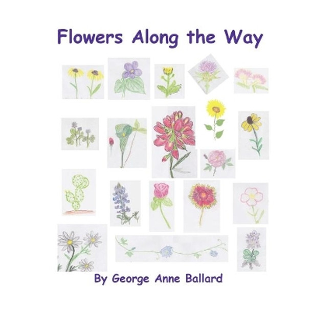 Flowers Along the Way by George Anne Ballard 9780985531225