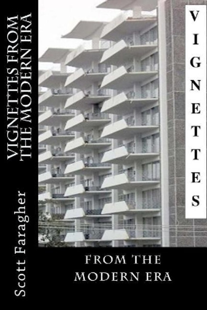 Vignettes From the Modern Era by Scott Faragher 9780986372667