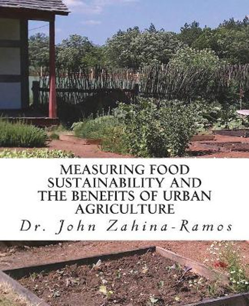 Measuring Food Sustainability and the Benefits of Urban Agriculture by John G Zahina-Ramos 9780986379529