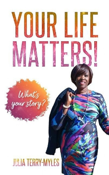 Your Life Matters!: What's your story? by Julia Terry-Myles 9780986416583