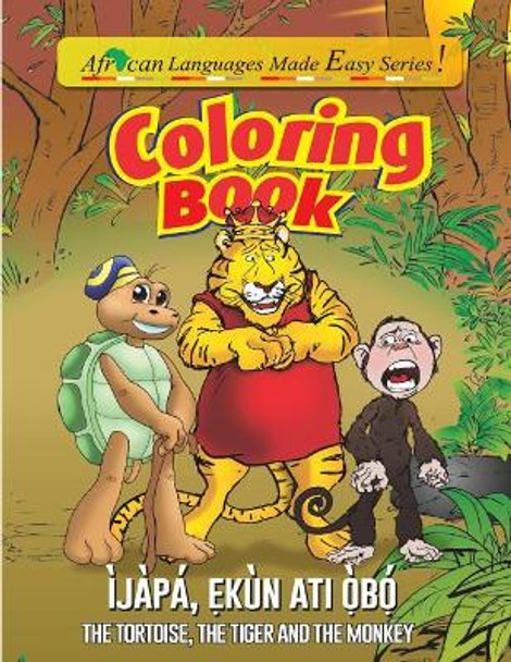 Coloring Book- The Tortoise, The Tiger & The Monkey: The Tortoise, The Tiger & The Monkey by Ololade a Okubena 9780985602994