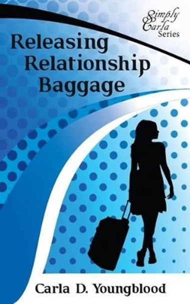 Releasing Relationship Baggage by Carla Denise Youngblood 9780986199516