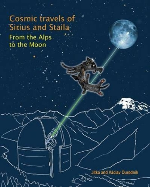 Cosmic Travels of Sirius and Staila: From the Alps to the Moon by Vaclav Ourednik 9780986348624