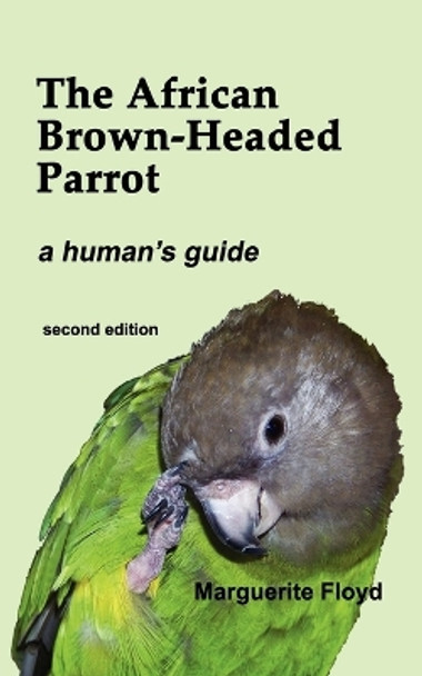 The African Brown-Headed Parrot by Marguerite Floyd 9780985607500