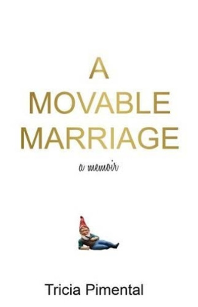 A Movable Marriage: a memoir by Tricia Pimental 9780985638337