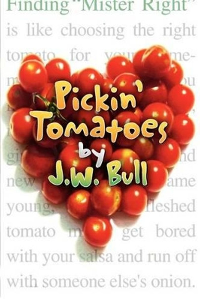 Pickin' Tomatoes by J W Bull 9780985884833