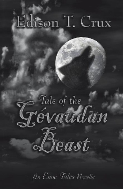 Tale of the Gevaudan Beast by Edison T. Crux 9780985887353